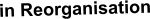 in Reorganisation